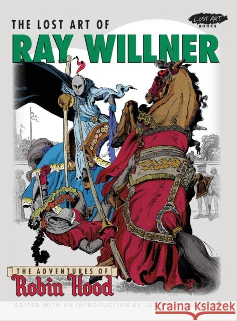 The Lost Art of Ray Willner: The Adventures of Robin Hood Ray Willner Reed Crandall Joseph V Procopio 9780990693215 Picture This Press