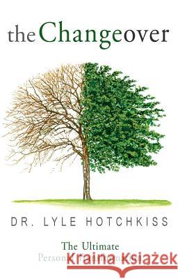 The Changeover: The Ultimate Personal Transformation Lyle E. Hotchkiss 9780990694007