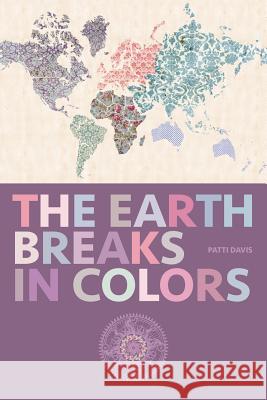 The Earth Breaks in Colors Patti Davis 9780990696643 Huqua Press