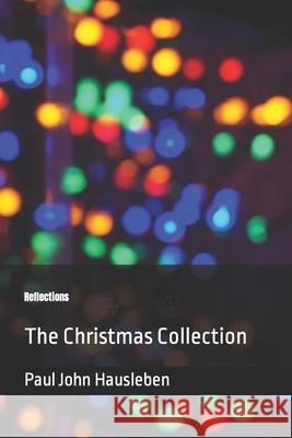 Reflections: The Christmas Collection MR Paul John Hausleben 9780990697930 God Bless the Keg Publishing