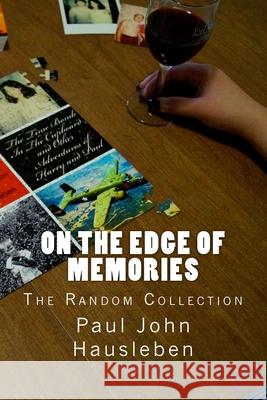 On the Edge of Memories: The Random Collection Paul John Hausleben 9780990697992 God Bless the Keg Publishing