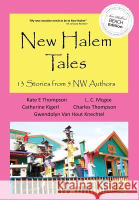 New Halem Tales: 13 Stories From 5 NW Authors Thompson, Kate E. 9780990699811