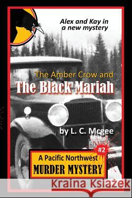 The Amber Crow and the Black Mariah: Pacific Northwest Murder Mystery #2 L. C. McGee 9780990699828 Twonewfs Publishing