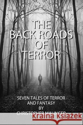 The Back Roads of Terror Christopher Malinger 9780990701811