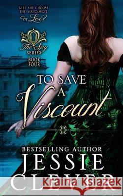 To Save a Viscount Jessie Clever 9780990702412 Someday Lady Publishing, LLC