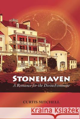 Stonehaven: A Romance for the Divine Feminine Curtis Mitchell 9780990706724 Flying Key Ventures