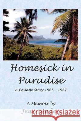 Homesick in Paradise: A Ponape Story - 1965-1967 Jean Braden 9780990707332