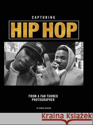 Capturing Hip Hop: From a Fan Turned Photographer Daron Jackson 9780990711070 Over the Edge Books