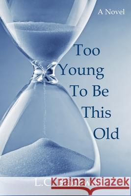 Too Young To Be This Old Erika Blackwell Dorothy Johnson Sergii Gnatiuk 9780990711568 Front Door Productions, LLC