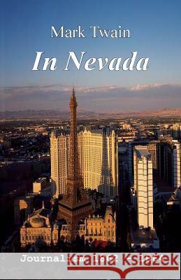 In Nevada: Journalism 1862-1864 Mark Twain Tom Streissguth 9780990713708 Archive LLC