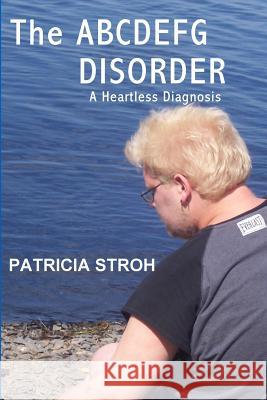 The ABCDEFG Disorder Stroh, Patricia 9780990715849 All Things That Matter Press