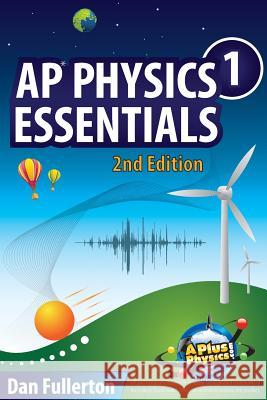 AP Physics 1 Essentials: An APlusPhysics Guide Fullerton, Dan 9780990724308 Silly Beagle Productions