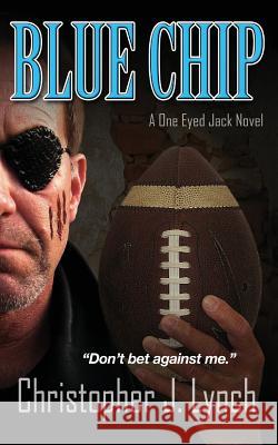 Blue Chip: A One Eyed Jack Novel Christopher J. Lynch 9780990727330 Christopher J Lynch
