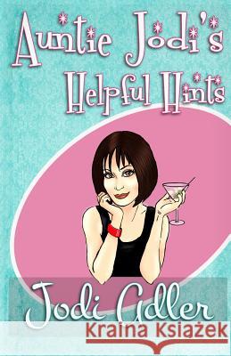 Auntie Jodi's Helpful Hints Jodi Adler 9780990727613