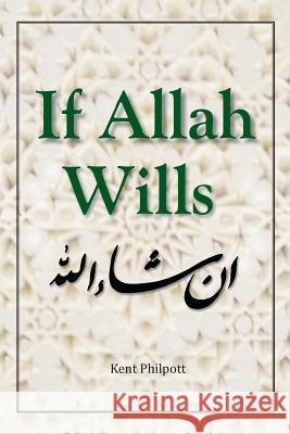 If Allah Wills Kent A Philpott 9780990727750 Earthen Vessel Publishing