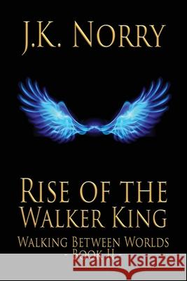 Rise of the Walker King J. K. Norry 9780990728047 Sudden Insight Publishing