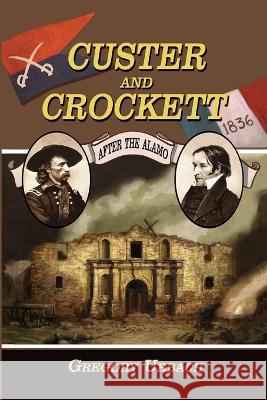 Custer and Crockett: After the Alamo Gregory Urbach   9780990729426 Third Squirrel
