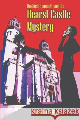 Dashiell Hammett and the Hearst Castle Mystery Gregory Urbach 9780990729464 Thirdsquirrel