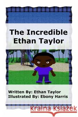 The Incredible Ethan Taylor Ethan Trory Taylor Ebony Lynnel Harris 9780990731603 Ebony Lynnel Harris