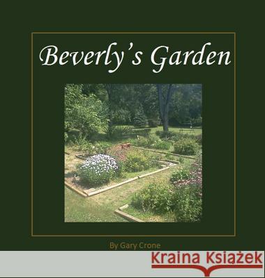Beverly's Garden Gary Crone 9780990736790 Gary Crone