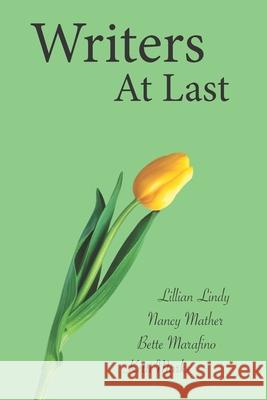 Writers at Last: A Memoir Lillian Lindy Elizabeth Marafino Nancy Mather 9780990737629