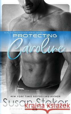 Protecting Caroline Susan Stoker 9780990738800 Susan Stoker