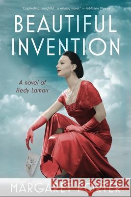 Beautiful Invention: A Novel of Hedy Lamarr Margaret Porter 9780990742036 Gallica Press