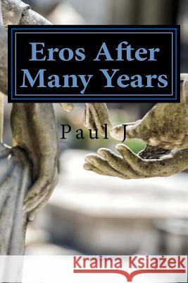 Eros After Many Years Paul J 9780990742432 Jm Publishing