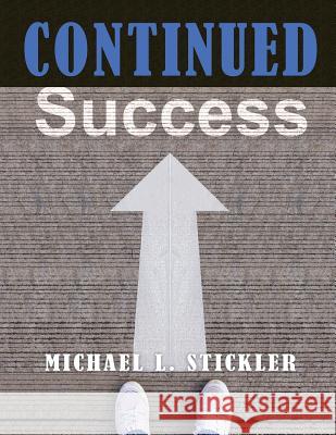 Continued Success Michael L Stickler Mariah Bliss  9780990744122 Vision Group, Ltd