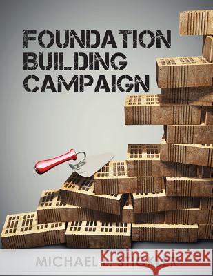 Foundation Building Campaign: Second Edition Michael L Stickler Mariah Bliss  9780990744139 Vision Group, Ltd