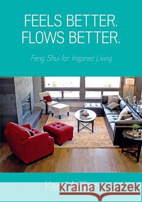 Feels Better. Flows Better. Feng Shui for Inspired Living Kerri Miller   9780990744917 Cedar Loft Publishing