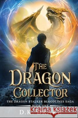 The Dragon Collector D K Drake 9780990746355 Dream Doers Publishing LLC