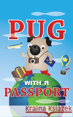 Pug with a Passport: A Kids' Travel Guide Marie Story Marie Story 9780990749325