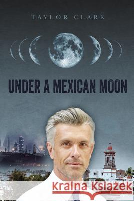 Under a Mexican Moon Taylor Clark 9780990751700