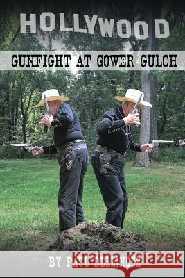 Gunfight at Gower Gulch MR Paul Dellinger 9780990753025