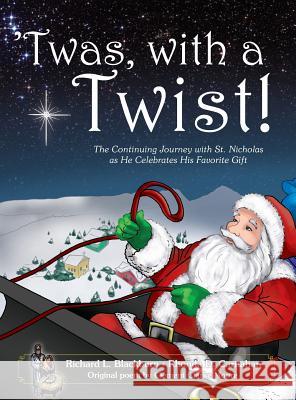 'Twas, with a Twist!: The Continuing Journey with St. Nicholas as He Celebrates His Favorite Gift Blackburn, Richard L. 9780990760306 R&r Blackburn Enterprises