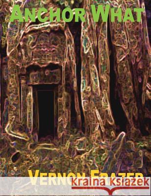 Anchor What Vernon Frazer 9780990760443