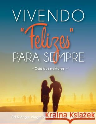 Vivendo Felizes Para Sempre: Guia dos mentores Wright, Ed 9780990760559 Marriage by God