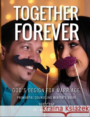 Together Forever God's Design for Marriage: Premarital Counseling Mentor's Guide Ed Wright Angie Wright 9780990760580 Marriage by God