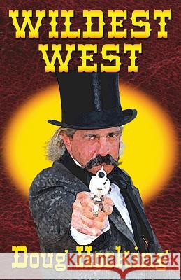 Wildest West: An Anthology of Stories about the Southwest in the 1850s & 60s Doug Hocking 9780990761969 Buckland Abbey, L.L.C.