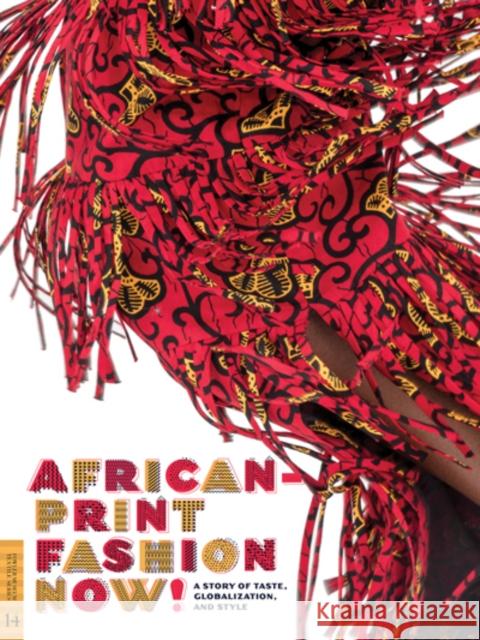 African-Print Fashion Now!: A Story of Taste, Globalization, and Style Suzanne Gott Kristyne S. Loughran Betsy D. Quick 9780990762638 Fowler Museum at UCLA