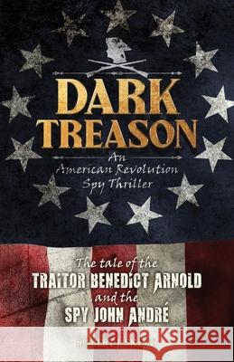 Dark Treason Robert J. Skead 9780990766650 Tale Blazer Productions LLC