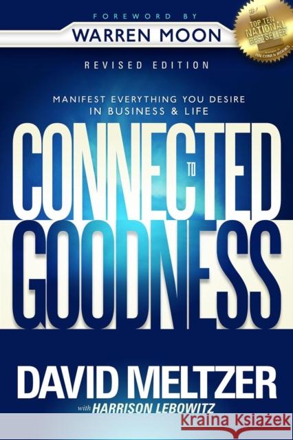 Connected to Goodness: Manifest Everything You Desire in Business and Life David Meltzer Harrison Lebowitz Mike Sullivan 9780990769613 Tisn Media