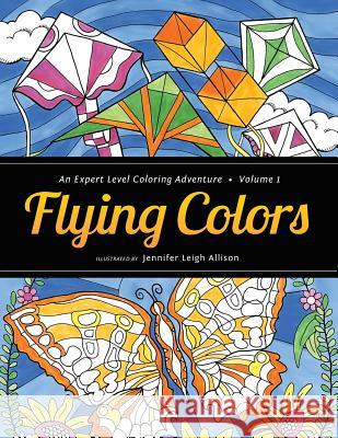 Flying Colors: An Expert Level Coloring Adventure Jennifer Leigh Allison Jennifer Leigh Allison 9780990771241 Tree Fort Press