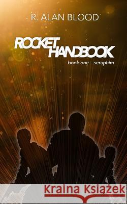 Rocket Handbook: Part One - Seraphim R. Alan Blood 9780990772415