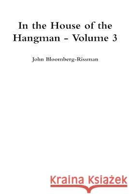 In the House of the Hangman volume 3 John Bloomberg-Rissman 9780990776123 John Bloomberg-Rissman