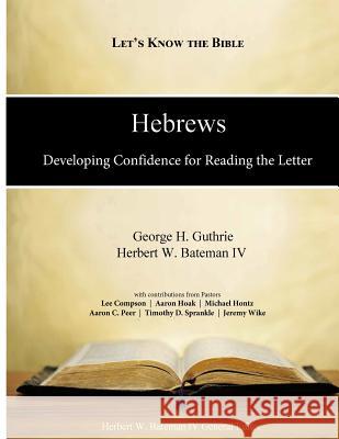 Hebrews: Developing Confidence for Reading the Letter Dr Herbert W. Batema Dr George H. Guthrie Lee Compson 9780990779797 Cyber-Center for Biblical Studies