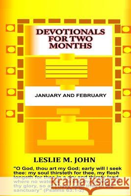 Devotionals for Two Months: January and February: January and February Leslie M. John 9780990780120 Leslie M. John