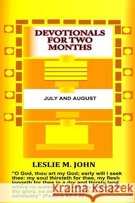 Devotionals for Two Months: July and August: July and August Leslie M. John 9780990780151 Leslie M. John