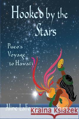 Hooked by the Stars: Pueo's Voyage to Hawai'i Aline LaForge Aline LaForge Dietrich Varez 9780990782797 Wise Bird Books LLC